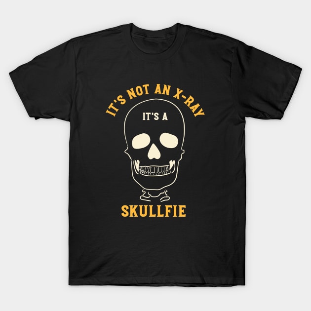 It's Not and X-Ray It's a Skullfie T-Shirt by whyitsme